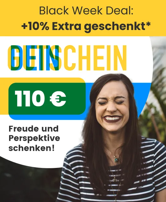 Black Week Deal: +10% Extra geschenkt* | Dein Gutschein | 110 €  Freude und  Perspektive schenken!